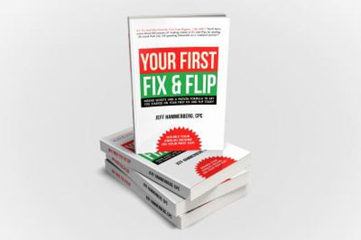 Paperback Your First Fix & Flip: Insider Secrets and a Proven Formula to Get You Started on Your First Fix & Flip Today! Book