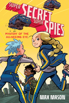 Super Secret Super Spies: Mystery of the All-Seeing Eye - Book #1 of the Super Secret Super Spies
