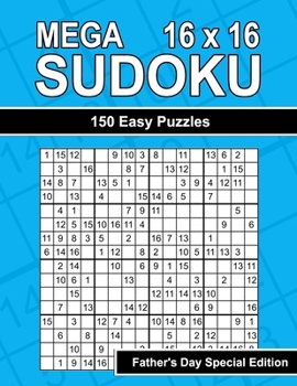 Mega Sudoku 16 x 16 - 150 Easy Puzzles for Dad's Relaxation - Father's Day Special Edition