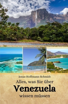 Alles, was Sie über Venezuela wissen müssen (German Edition)