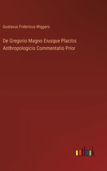 De Gregorio Magno Eiusque Placitis Anthropologicis Commentatio Prior (Latin Edition)