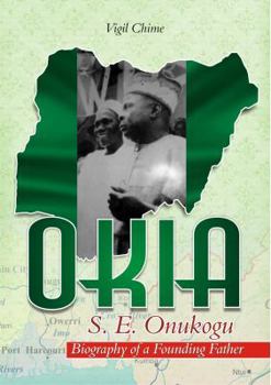 Paperback OKIA - S.E. Onukogu: Biography of a Founding Father Book