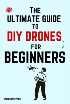 Paperback The Ultimate Guide to DIY Drones for Beginners Book