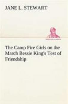 The Camp Fire Girls on the March; or, Bessie King's Test of Friendship - Book #5 of the Camp Fire Girls