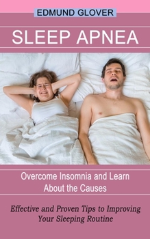 Paperback Sleep Apnea: Overcome Insomnia and Learn About the Causes (Effective and Proven Tips to Improving Your Sleeping Routine) Book