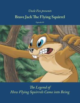 Paperback Brave Jack the Flying Squirrel: Episode #1 - The Legend of How Flying Squirrels Got Their Wings Book