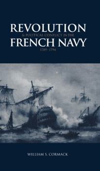 Hardcover Revolution and Political Conflict in the French Navy 1789-1794 Book