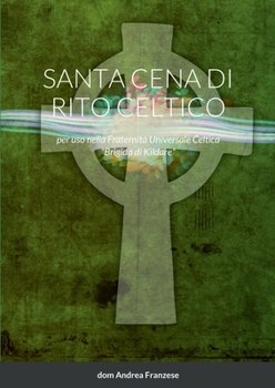 Paperback Santa Cena Di Rito Celtico: per uso nella Fraternità Universale Celtica Brigida di Kildare [Italian] Book