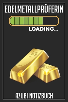 Edelmetallprüferin Loading… Azubi Notizbuch: 120 Seiten Liniert im Format A5 (6x9 Zoll) mit Soft Cover Glänzend. (German Edition)