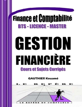 Paperback Gestion et Planification Financière - Manuel Pratique avec Cours et Sujets Corrigés: Conforme aux programmes BTS, DUT, Licence, Master et Formation pr [French] Book