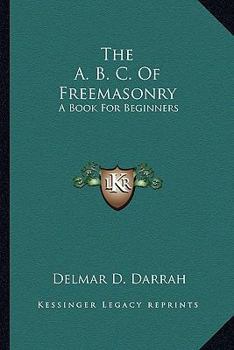 Paperback The A. B. C. Of Freemasonry: A Book For Beginners Book