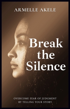 Paperback Break the Silence: Overcome fear of judgment by telling your story Book