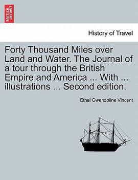 Paperback Forty Thousand Miles Over Land and Water. the Journal of a Tour Through the British Empire and America ... with ... Illustrations ... Second Edition. Book