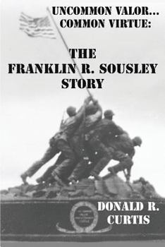 Paperback Uncommon Valor - Common Virtue: The Franklin R. Sousley Story Book