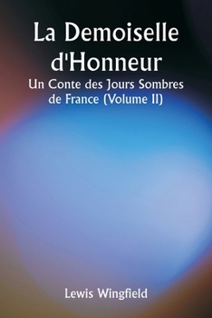 La Demoiselle d'Honneur Un Conte des Jours Sombres de France (Volume II) (French Edition)