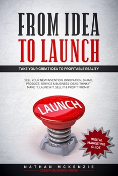 Paperback From Idea to Launch: Take your Great Idea to Profitable Reality - Sell your New Invention, Innovation, Brand, Product, Service & Business I Book