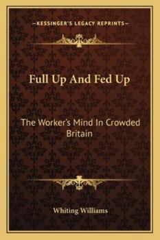 Paperback Full Up And Fed Up: The Worker's Mind In Crowded Britain Book