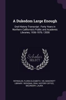 Paperback A Dukedom Large Enough: Oral History Transcript: Forty Years in Northern California's Public and Academic Libraries, 1936-1976 / 2000 Book