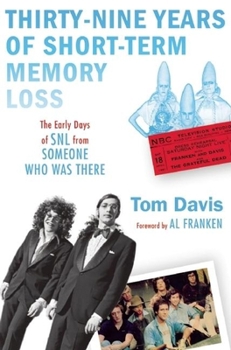 Hardcover Thirty-Nine Years of Short-Term Memory Loss: The Early Days of SNL from Someone Who Was There Book