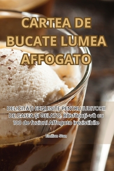 Paperback Cartea de Bucate Lumea Affogato [Romanian] Book