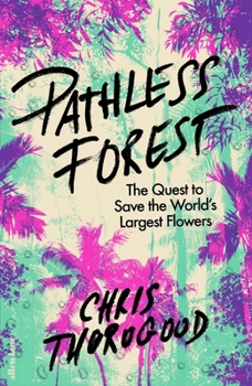 Hardcover Pathless Forest: The Quest to Save the World’s Largest Flowers Book