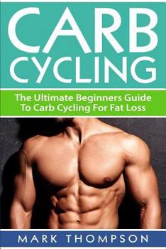 Paperback Carb Cycling: The Ultimate Beginners Guide To Carb Cycling For Fat Loss Book