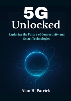 Paperback 5G Unlocked: Exploring the Future of Connectivity and Smart Technologies Book
