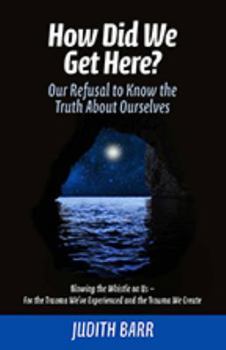 Paperback How Did We Get Here?: Our Refusal to Know the Truth About Ourselves Book