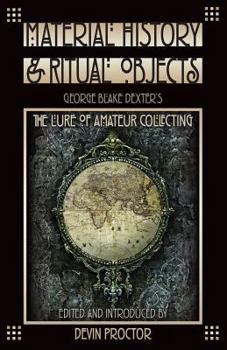Paperback Material History and Ritual Objects: George Blake Dexter's The Lure of Amateur Collecting Book