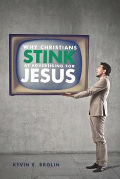 Paperback Why Christians Stink at Advertising for Jesus Book