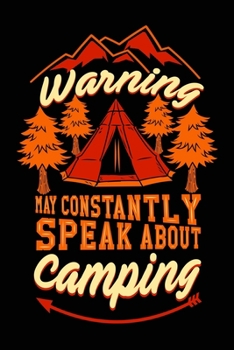 Warning! I may constantly speak about camping: Hiking Notebook Lined Journal to Write In, Keep Track Of Your Hikes, Blank Lined Journal 100 Pages, 6" x 9" Travel Size, Hiking Gifts