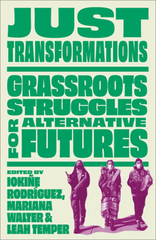 Paperback Just Transformations: Grassroots Struggles for Alternative Futures Book