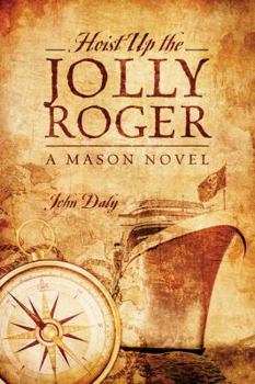 Hoist Up the Jolly Roger: A Mason Novel