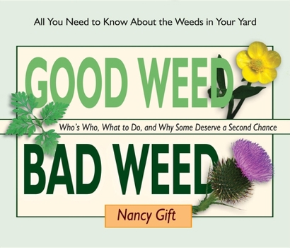 Spiral-bound Good Weed Bad Weed: Who's Who, What to Do, and Why Some Deserve a Second Chance (All You Need to Know about the Weeds in Your Yard) Book