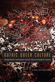 Paperback Gothic Queer Culture: Marginalized Communities and the Ghosts of Insidious Trauma Book