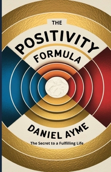 Paperback The Positivity Formula: The Secret to a Fulfilling Life Book