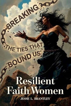Resilient Faith Women: Breaking the Ties That Bound Us