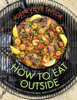 Hardcover How to Eat Outside: Fabulous Al Fresco Food for Bbqs, Bonfires, Camping and More Book