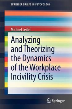 Paperback Analyzing and Theorizing the Dynamics of the Workplace Incivility Crisis Book