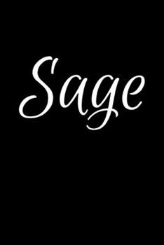 Sage: Notebook Journal for Women or Girl with the name Sage - Beautiful Elegant Bold & Personalized Gift - Perfect for Leaving Coworker Boss Teacher ... or Graduation - 6x9 Diary or A5 Notepad.