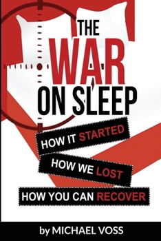 Paperback The War On Sleep: How it started. How we lost. How you can recover. Book