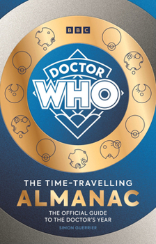 Hardcover Doctor Who: The Time-Travelling Almanac: The Official Guide to the Doctor's Year Book