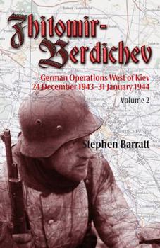 Hardcover Zhitomir-Berdichev: German Operations West of Kiev 24 December 1943-31 January 1944 Volume 2 Book