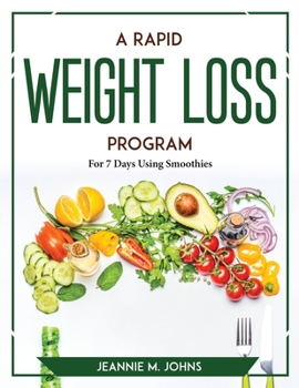 Paperback A Rapid Weight Loss Program: For 7 Days Using Smoothies Book