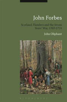 Paperback John Forbes: Scotland, Flanders and the Seven Years' War, 1707-1759 Book