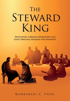 Paperback The Steward King: Developing a Biblical Worldview and God's Original Mandate for Humanity Book