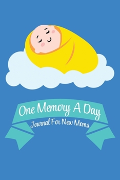 Paperback One Memory A Day - Journal For New Moms: Memories for 53 Weeks of Baby's New Life Sleeping Baby on Blue Book