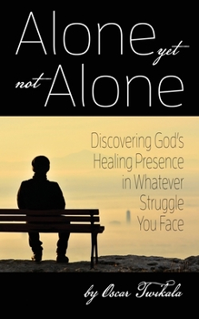 Paperback Alone yet not Alone: Discovering God's Healing Presence in Whatever Struggle You Face Book