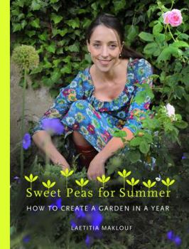 Hardcover Sweet Peas for Summer: How to Create a Garden in a Year Book