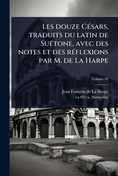 Paperback Les douze CÃ(c)sars, traduits du latin de SuÃ(c)tone, avec des notes et des rÃ(c)flexions par M. de La Harpe [French] Book